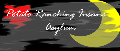 Potato Ranching Insane Asylum!